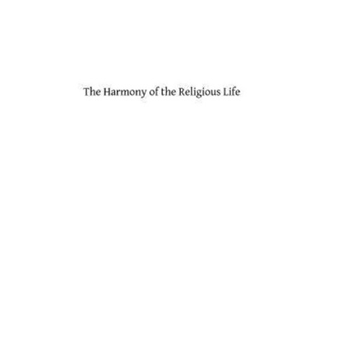 The Harmony of the Religious Life Paperback, Createspace Independent Publishing Platform