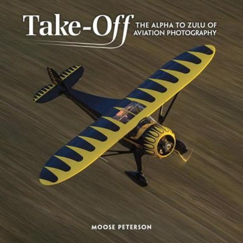 Takeoff: The Alpha to Zulu of Aviation Photography Paperback, New ...
