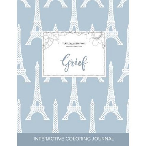 Adult Coloring Journal: Grief (Turtle Illustrations Eiffel Tower) Paperback, Adult Coloring Journal Press