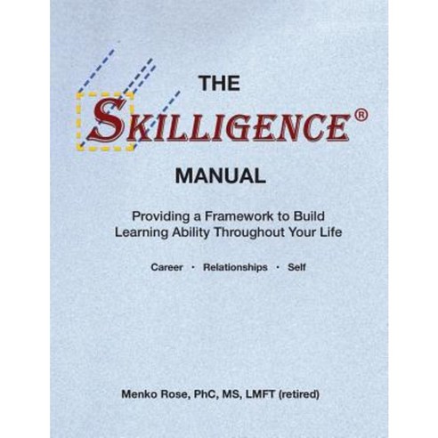 The Skilligence Manual: Providing a Framework to Build Learning Ability Throughout Your Life Paperback, Createspace Independent Publishing Platform