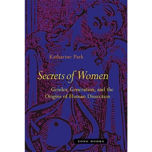 Secrets of Women: Gender Generation and the Origins of Human Dissection Hardcover, Zone Books