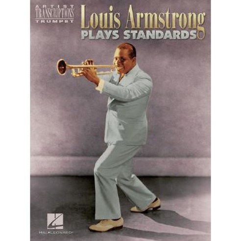 Louis Armstrong Plays Standards: Artist Transcriptions - Trumpet Paperback, Hal Leonard Publishing Corporation