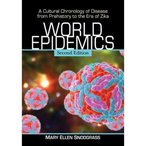 World Epidemics: A Cultural Chronology of Disease from Prehistory to the Era of Zika 2D Ed. Paperback, McFarland & Company