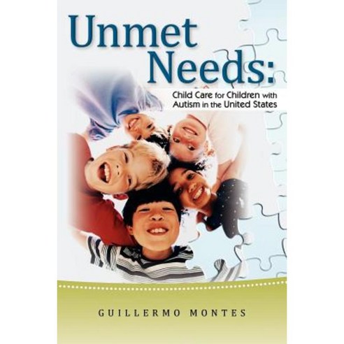 Unmet Needs: Child Care for Children with Autism in the United States. Paperback, Children''s Institute Press