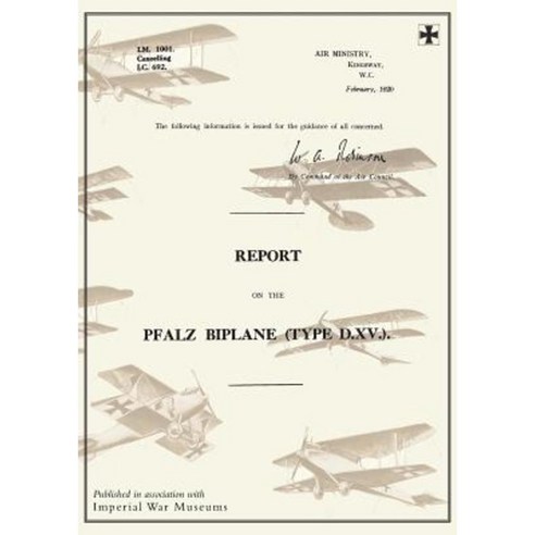 Report on the Pfalz Biplane Type D.XV. February 1920reports on German ...