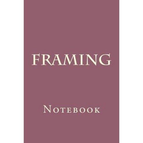 Framing: Notebook Paperback, Createspace Independent Publishing ...