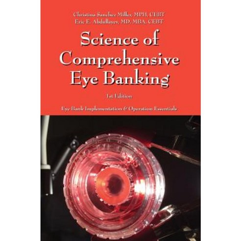 Science of Comprehensive Eye Banking: Implementation & Eye Bank Operation Essentials Hardcover, Outskirts Press