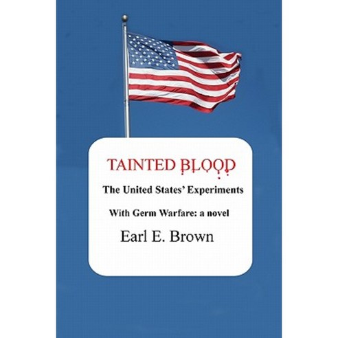 Tainted Blood: The United States'' Experiments with Germ Warfare Paperback, Edgepark Publication