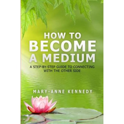 How to Become a Medium: A Step-By-Step Guide to Connecting with the Other Side Paperback, Library Tales Publishing
