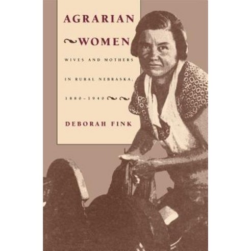Agrarian Women: Wives and Mothers in Rural Nebraska 1880-1940 Paperback, University of North Carolina Press