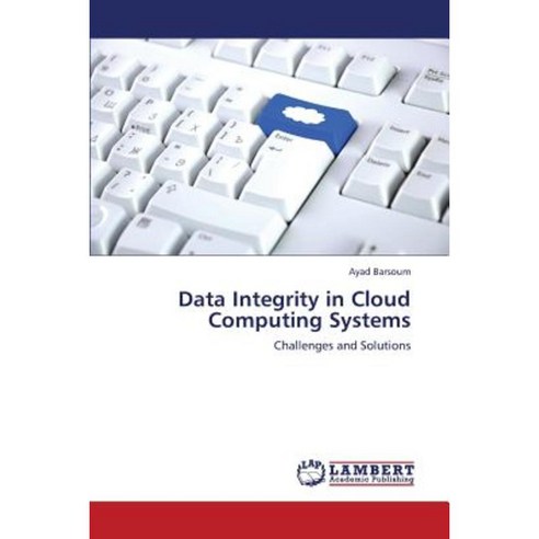 Data Integrity in Cloud Computing Systems Paperback, LAP Lambert Academic Publishing