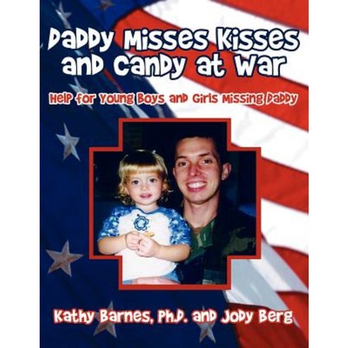 Daddy Misses Kisses and Candy at War: Help for Young Boys and Girls Missing Daddy Paperback, Authorhouse
