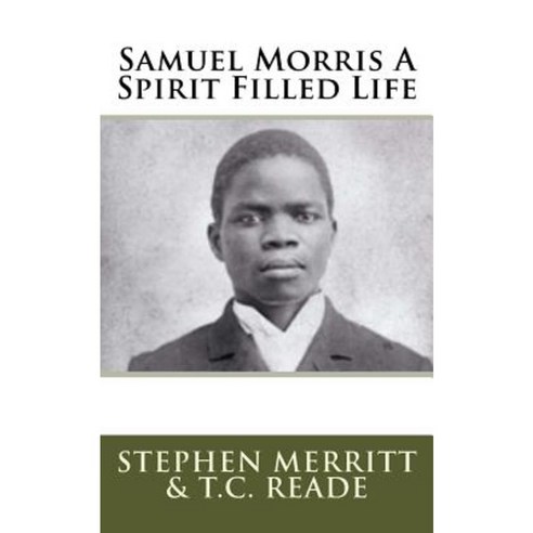 Samuel Morris a Spirit Filled Life Paperback, Createspace Independent ...