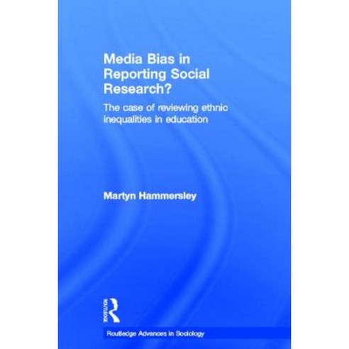 Media Bias in Reporting Social Research?: The Case of Reviewing Ethnic Inequalities in Education Paperback, Routledge