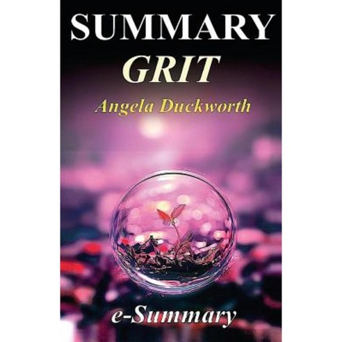 Summary - Grit: By Angela Duckworth: The Power of Passion and Perseverance Paperback, Createspace Independent Publishing Platform