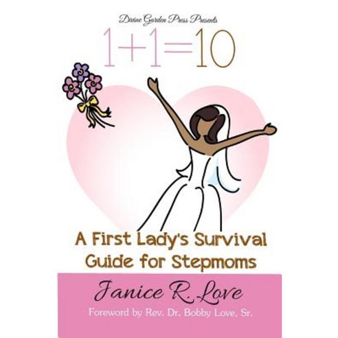 One Plus One Equals Ten: A First Lady''s Survival Guide for Stepmoms Paperback, Divine Garden Press