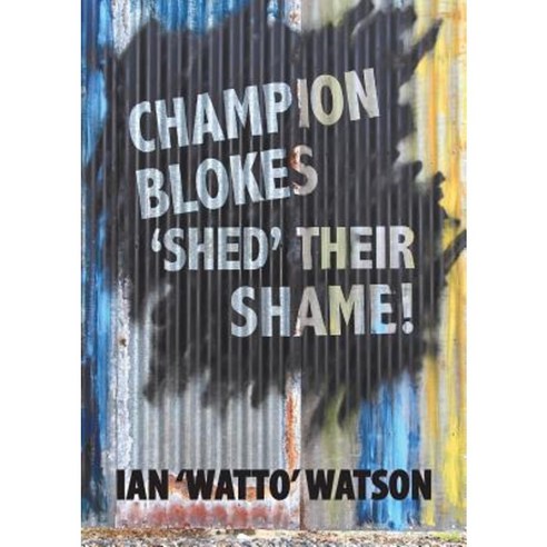 Champion Blokes ''Shed'' Their Shame Paperback, Watto Books