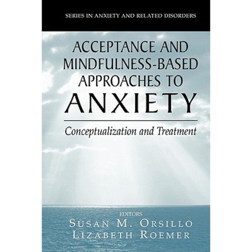 Acceptance- And Mindfulness-Based Approaches to Anxiety: Conceptualization and Treatment Paperback, Springer