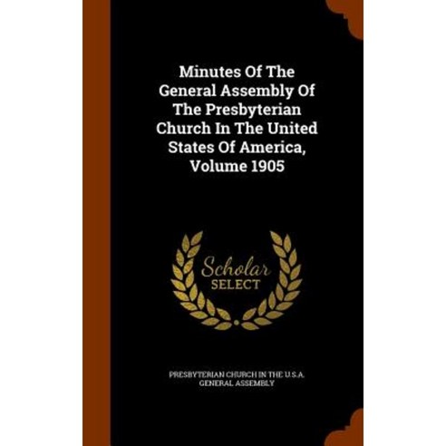 Minutes of the General Assembly of the Presbyterian Church in the United States of America Volume 1905 Hardcover, Arkose Press