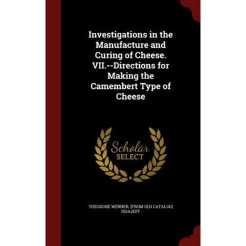 Investigations in the Manufacture and Curing of Cheese. VII.--Directions for Making the Camembert Type of Cheese Hardcover, Andesite Press