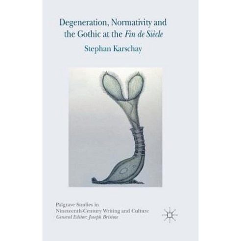 Degeneration Normativity and the Gothic at the Fin de Siecle Paperback, Palgrave MacMillan