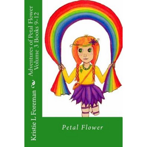 Adventures of Petal Flower Volume 3 Books 9-12 Paperback, Createspace Independent Publishing Platform