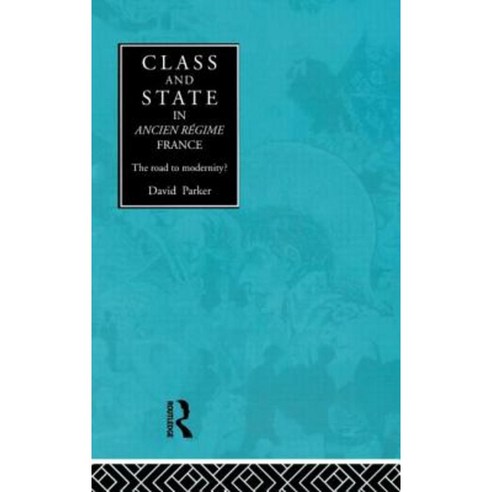 Class and State in Early Modern France: The Road to Modernity Hardcover, Routledge
