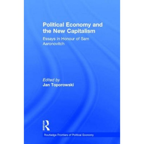 Political Economy and the New Capitalism: Essays in Honour of Sam Aaronovitch Hardcover, Routledge
