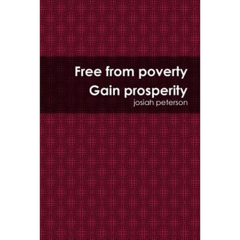 Free from Poverty Gain Prosperity Paperback, Lulu.com