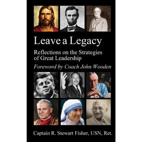 Leave a Legacy: Reflections on the Strategies of Great Leadership Paperback, Signalman Publishing
