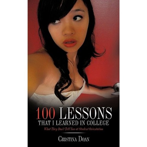 100 Lessons That I Learned in College: What They Don''t Tell You at Student Orientation Paperback, Authorhouse