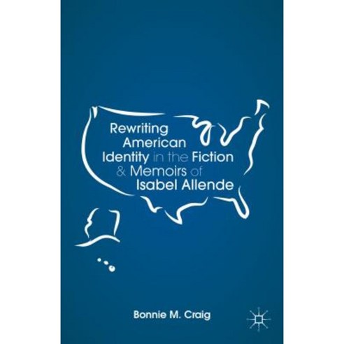 Rewriting American Identity in the Fiction and Memoirs of Isabel Allende Hardcover, Palgrave MacMillan
