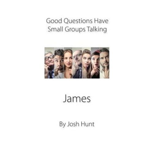Good Questions Have Small Groups Talking -- James Paperback, Createspace Independent Publishing Platform