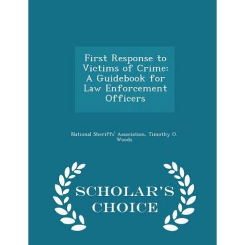 First Response to Victims of Crime: A Guidebook for Law Enforcement Officers - Scholar''s Choice Edition Paperback