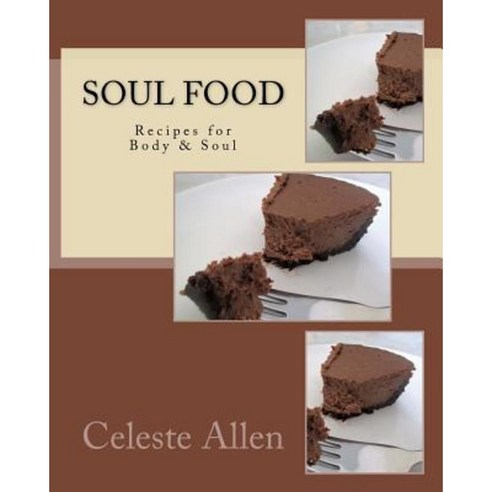 Soul Food: Recipes for Body & Soul Paperback, Createspace Independent Publishing Platform