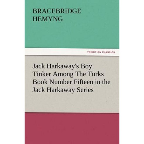 Jack Harkaway''s Boy Tinker Among the Turks Book Number Fifteen in the Jack Harkaway Series Paperback, Tredition Classics