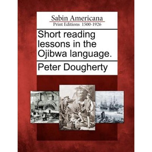 Short Reading Lessons in the Ojibwa Language. Paperback, Gale, Sabin ...