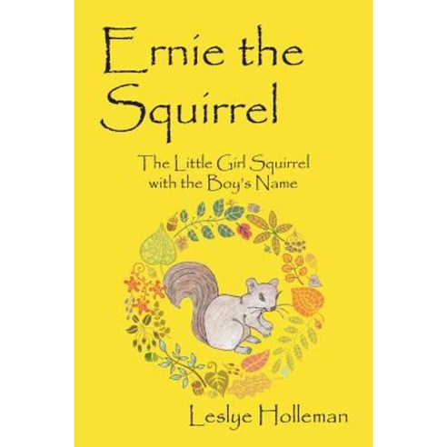 Ernie the Squirrel: The Little Girl Squirrel with the Boy''s Name Paperback, Outskirts Press