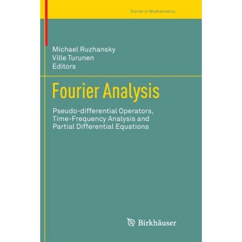 Fourier Analysis: Pseudo-Differential Operators Time-Frequency Analysis and Partial Differential Equations Paperback, Birkhauser