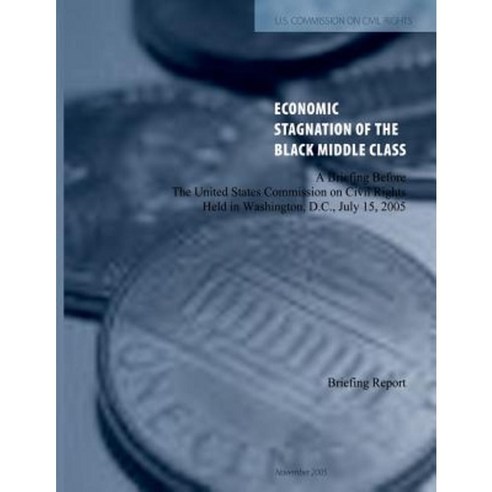 The Economic Stagnation of the Black Middle Class Paperback, Createspace Independent Publishing Platform