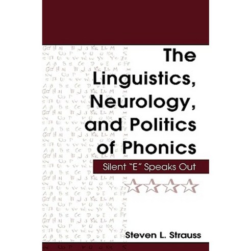The Linguistics Neurology and Politics of Phonics: Silent E Speaks Out Paperback, Routledge