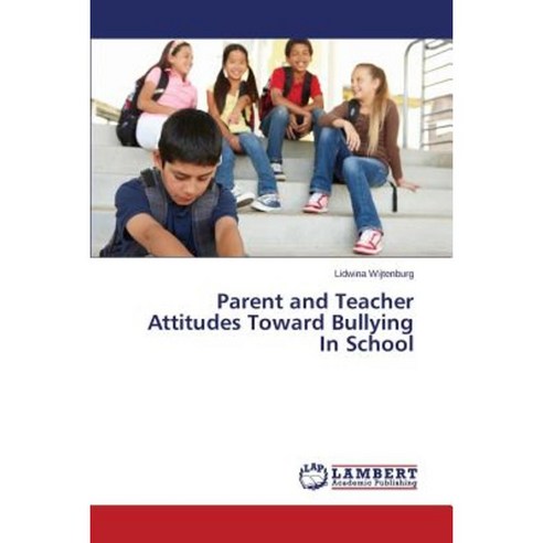 Parent and Teacher Attitudes Toward Bullying in School Paperback, LAP Lambert Academic Publishing