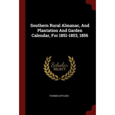 Southern Rural Almanac and Plantation and Garden Calendar for 1851-1853 1856 Paperback, Andesite Press
