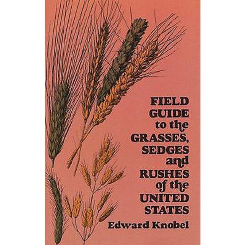Field Guide to the Grasses Sedges and Rushes of the United States Paperback, Dover Publications