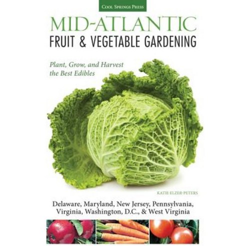 Mid-Atlantic Fruit & Vegetable Gardening: Plant Grow and Harvest the Best Edibles Paperback, Cool Springs Press