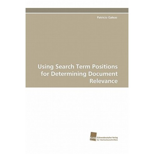 Using Search Term Positions for Determining Document Relevance Paperback, Sudwestdeutscher Verlag Fur Hochschulschrifte