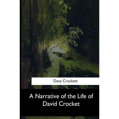 A Narrative of the Life of David Crocket Paperback, Createspace Independent Publishing Platform