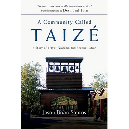 A Community Called Taize: A Story of Prayer Worship and Reconciliation ...