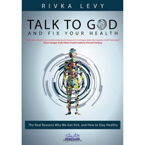 Talk to God and Fix Your Health: The Real Reasons Why We Get Sick and How to Stay Healthy Paperback, Matronita Press