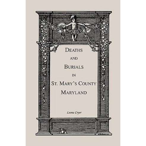 Deaths and Burials in St. Mary''s County Maryland Paperback, Heritage Books